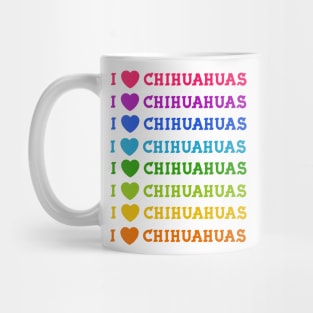 I Love Chihuahuas Mug